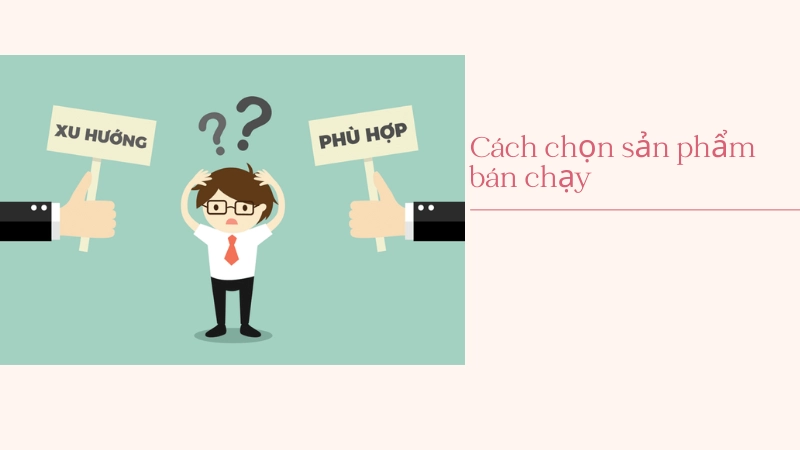 Cách chọn sản phẩm dễ ra đơn cho người mới