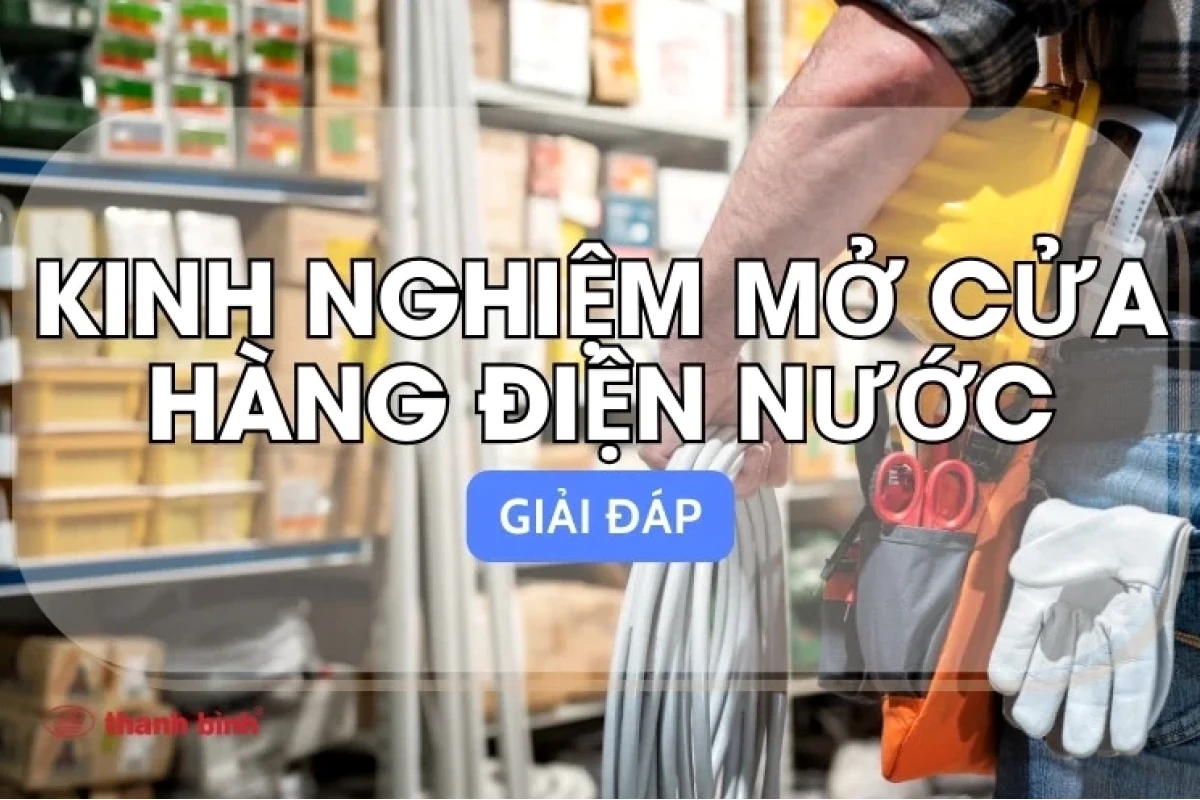 Bí quyết mở cửa hàng điện nước thành công năm 2026
