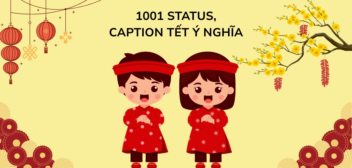 100+ Caption Tết 2026 Ý Nghĩa Cho Khoảnh Khắc Đầu Xuân