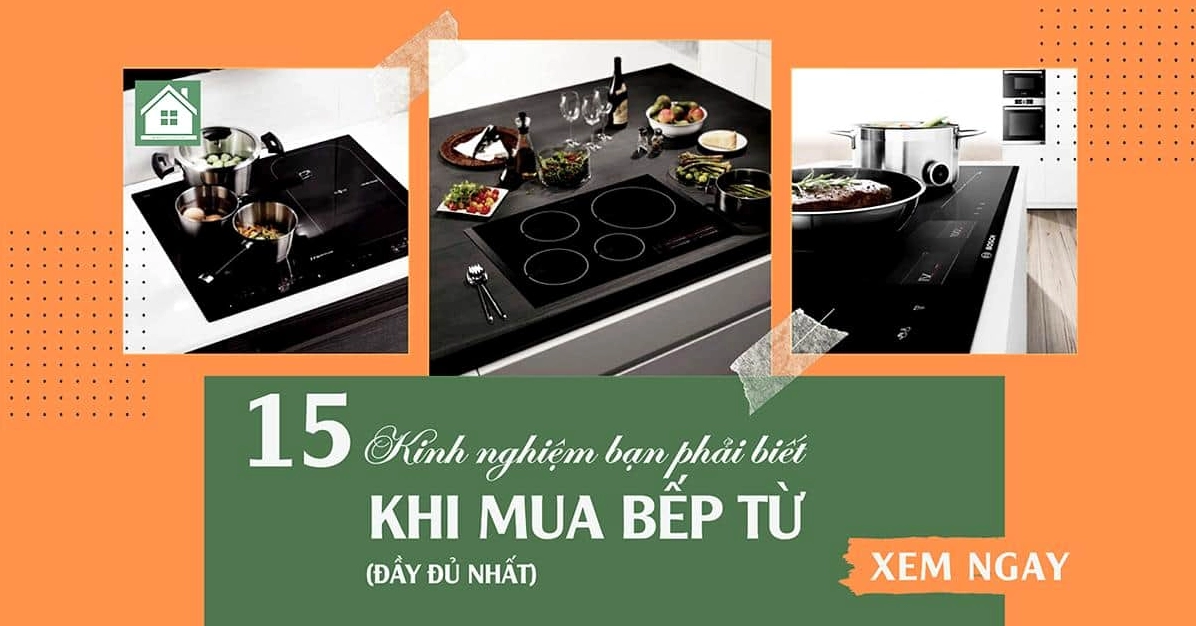 Bí quyết chọn mua bếp từ ưng ý: Kinh nghiệm và lưu ý từ chuyên gia 2026