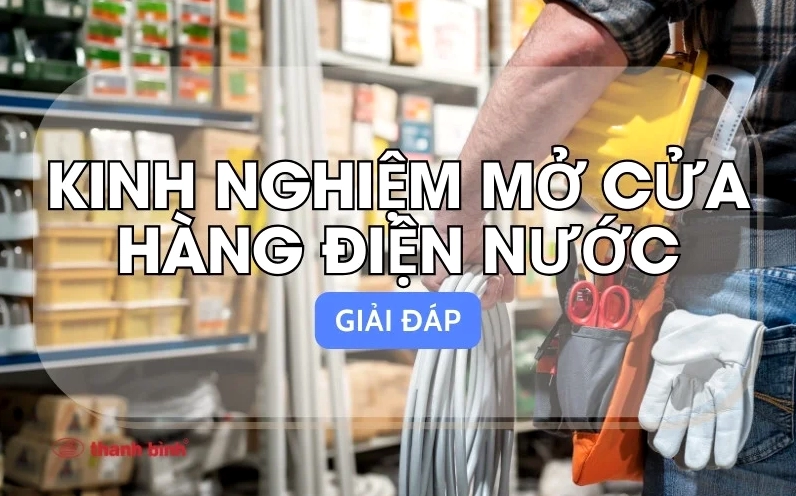 Bí quyết mở cửa hàng điện nước thành công năm 2026
