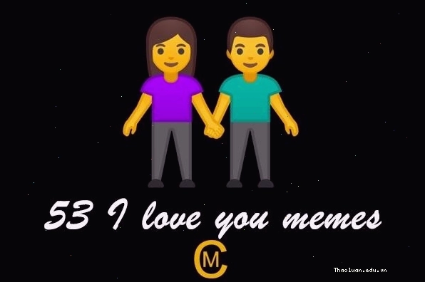 Bộ sưu tập 53 meme I love you