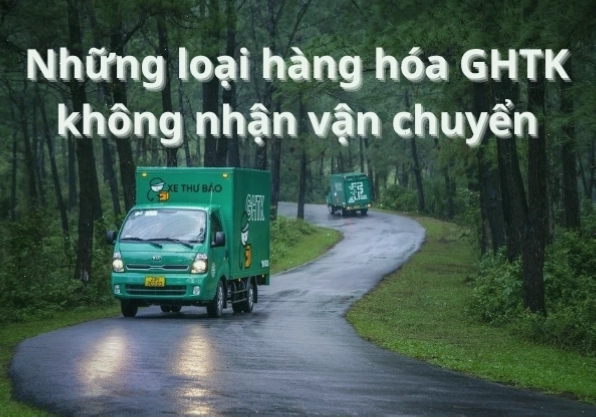 Các loại hàng hóa GHTK không vận chuyển