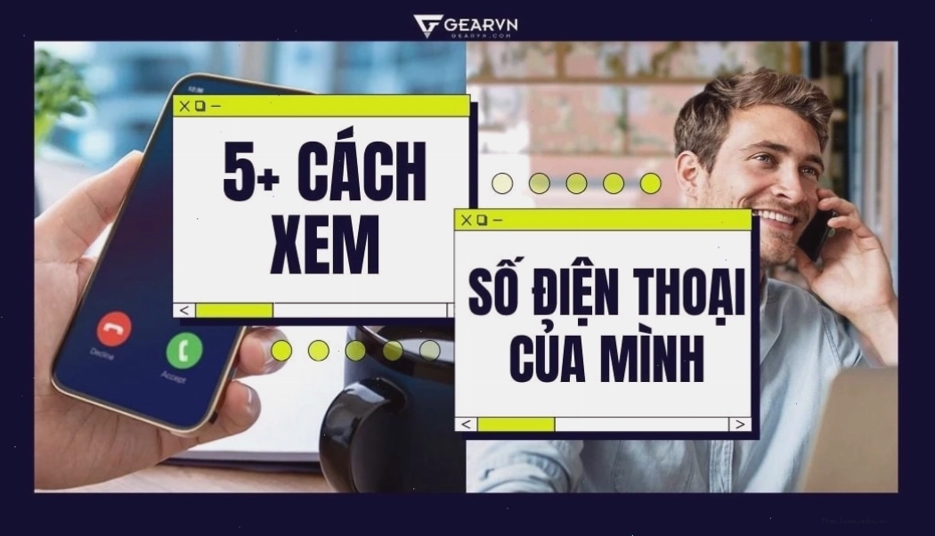 Cách xem số điện thoại của mình và biết thuộc nhà mạng nào