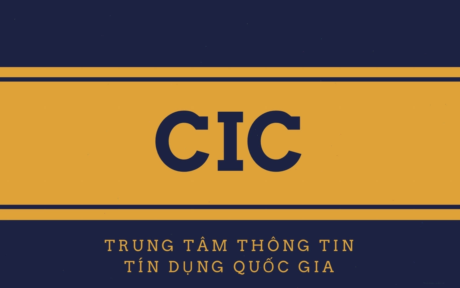 CIC là viết tắt của Trung tâm Thông tin Tín dụng Quốc gia Việt Nam