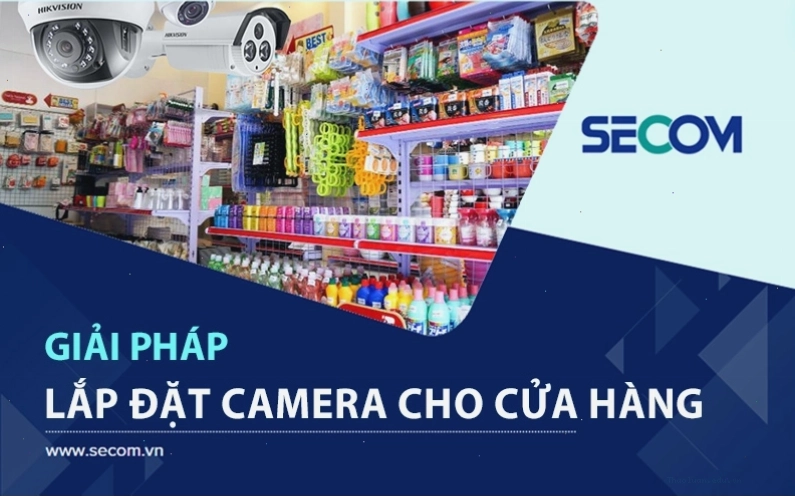 Giải Pháp Lắp Đặt Camera Cửa Hàng, Siêu Thị Trọn Gói