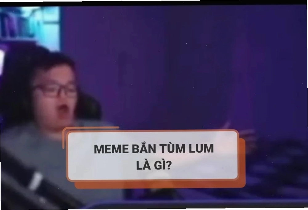 Giải thích meme bắn tùm lum là gì