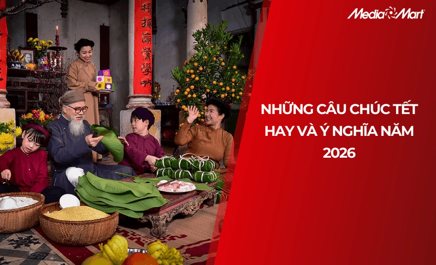 Những Câu Chúc Tết Hay và Ý Nghĩa Cho Năm 2026 Đong Đầy Yêu Thương