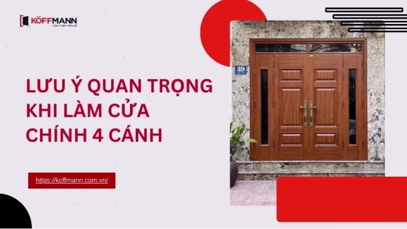 Những lưu ý quan trọng khi lựa chọn và lắp đặt cửa chính 4 cánh hợp phong thủy