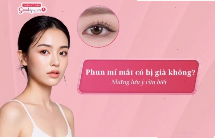 Phun mí mắt có bị già không? Nhưng lưu ý cần biết.