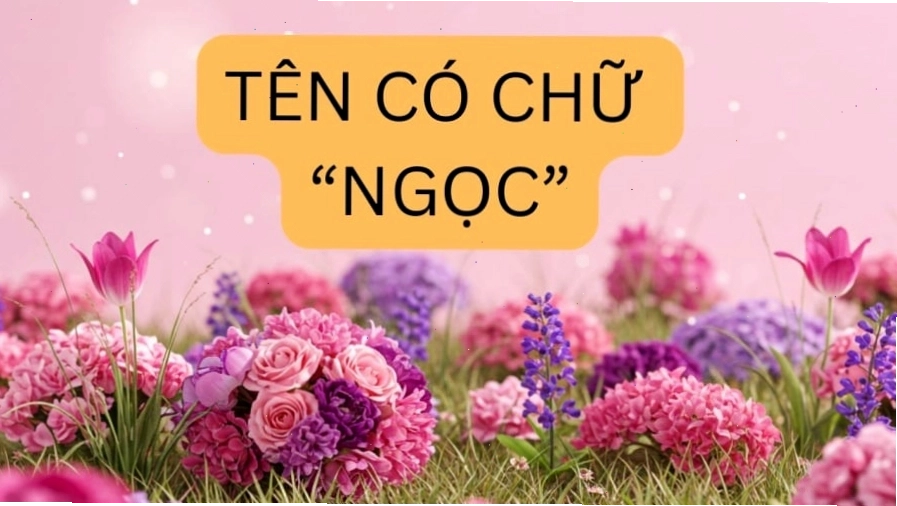 Tên có chữ Ngọc mang ý nghĩa tốt đẹp trong văn hóa Việt