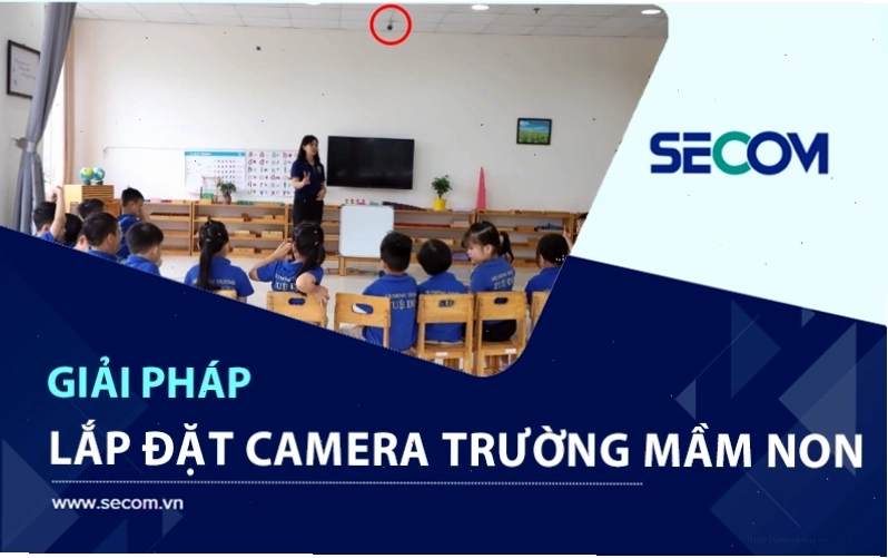 Tư Vấn Lắp Đặt Camera Trường Mầm Non An Toàn, Hiệu Quả