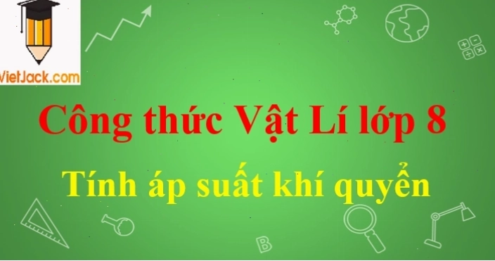 Bảng công thức tính áp suất khí quyển trong chương trình Vật lý lớp 8