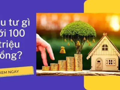 100 triệu đầu tư gì? Hướng dẫn đầu tư thông minh và hiệu quả