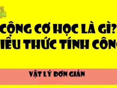 Định nghĩa công cơ học là gì? Ví dụ và công thức tính công cơ học 