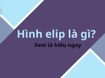 Định nghĩa elip là gì? Giải mã bí ẩn đặc biệt trong toán học và thiên văn