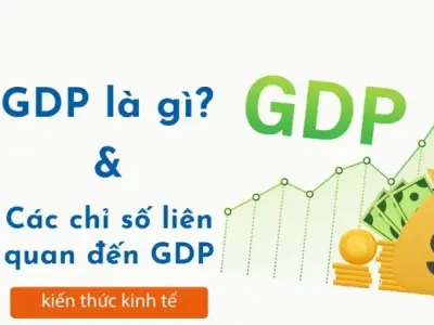 GDP là gì? Tăng trưởng GDP của Việt Nam được tính như thế nào?