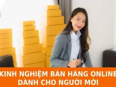 Kinh nghiệm bán hàng online từ A đến Z cho người mới bắt đầu
