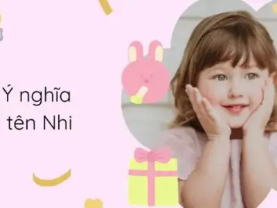 Ý nghĩa tên Nhi là gì? Những tên đệm hay nhất tên Nhi bạn nên biết
