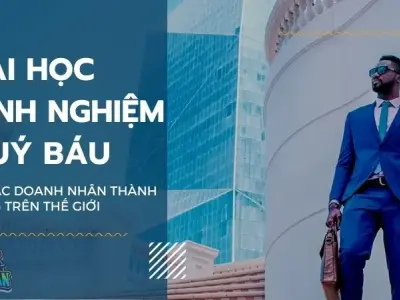 Bài học kinh nghiệm quý báu từ các doanh nhân thành công trên thế giới