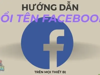 Cách đổi tên facebook nhanh chóng, dễ dàng cho mọi thiết bị