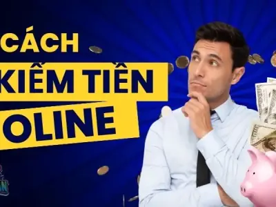 Cách kiếm tiền online - Top 10 cách kiếm tiền uy tín hiện nay
