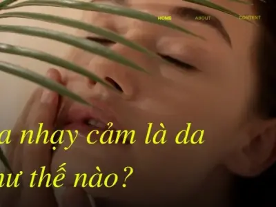 Cách nhận biết da nhạy cảm - Hướng dẫn quy trình chăm sóc da nhạy cảm hiệu quả
