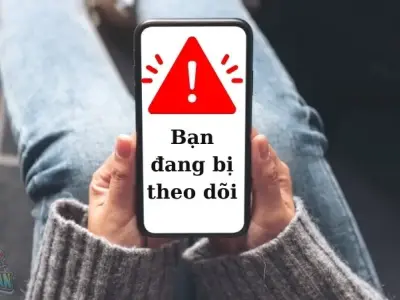Hướng dẫn nhận biết điện thoại bị theo dõi chi tiết nhất