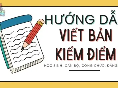 Cách viết bản kiểm điểm cho học sinh, cán bộ, công chức, đảng viên