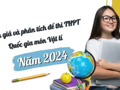 Đánh giá và phân tích đề thi THPT Quốc gia môn Vật lí năm 2024