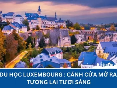 Du học Luxembourg - Nơi mang lại kiến thức và những trải nghiệm mới mẻ