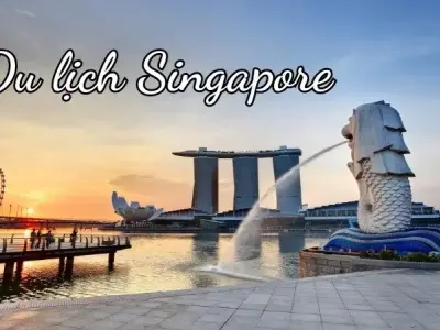 Khám phá du lịch Singapore - Điểm đến lý tưởng cho mọi du khách