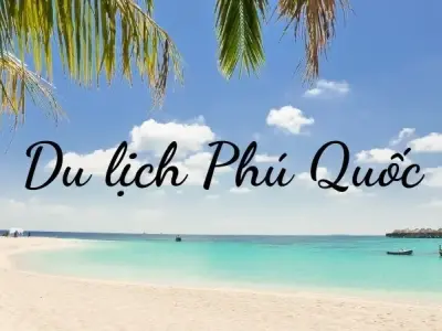 Du lịch Phú Quốc - Bí quyết để có một chuyến đi giá rẻ và tuyệt vời