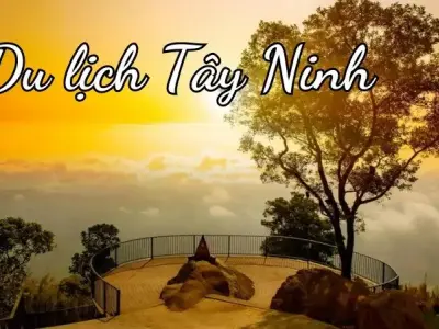 Trải nghiệm du lịch Tây Ninh - Hành trình khám phá đầy thú vị và bất ngờ