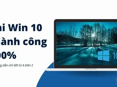 Cài Win 10 thành công 100% - Hướng dẫn chi tiết từ A Đến Z