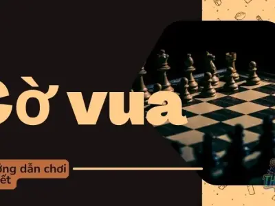Hướng dẫn chơi cờ vua chi tiết - Bí quyết rèn luyện tư duy