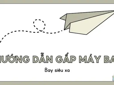 Hướng dẫn gấp máy bay có thể bay xa nhất
