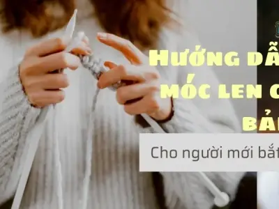 Hướng dẫn móc len cơ bản cơ bản cho người mới tập 