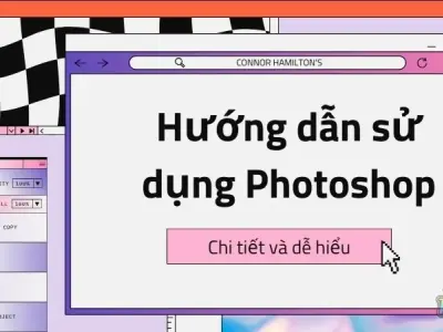 Hướng dẫn sử dụng Photoshop chi tiết và dễ hiểu