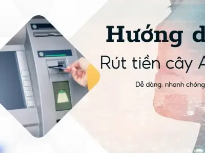 Hướng dẫn rút tiền tại cây ATM đơn giản, nhanh chóng