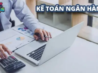 Kế toán ngân hàng: Giải mã công việc và tiềm năng phát triển