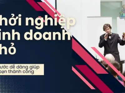 Khởi nghiệp kinh doanh nhỏ với 7 bước dễ dàng giúp bạn thành công