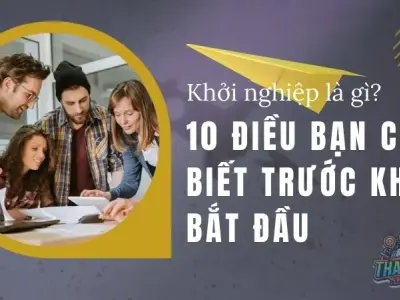 Khởi nghiệp là gì? 10 Điều bạn cần biết trước khi bắt đầu
