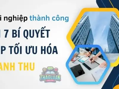 Khởi nghiệp thành công với 7 bí quyết giúp bạn tối ưu hóa doanh thu