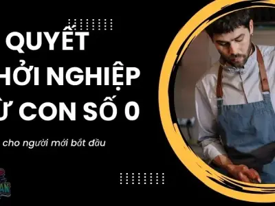 Bí quyết khởi nghiệp từ con số 0 dành cho người mới bắt đầu