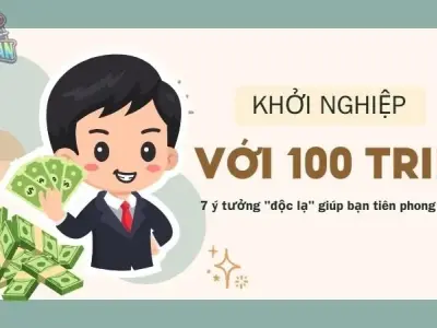 Khởi nghiệp với 100 triệu - 7 ý tưởng "độc lạ" giúp bạn tiên phong thị trường