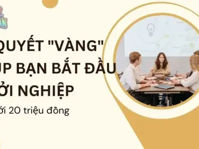 Bí quyết "vàng" giúp bạn bắt đầu khởi nghiệp chỉ với 20 triệu đồng