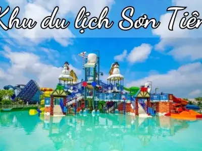 Khu du lịch Sơn Tiên - Điểm đến lý tưởng cho kỳ nghỉ của bạn