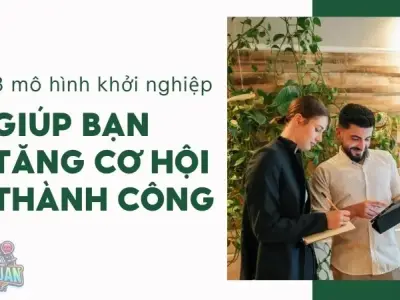 Bắt nhịp tương lai với 8 mô hình khởi nghiệp giúp bạn tăng cơ hội thành công