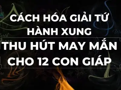 Cách hóa giải tứ hành xung, thu hút may mắn cho 12 con giáp